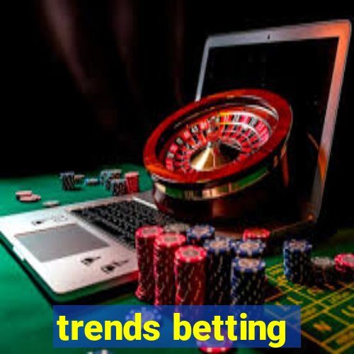 trends betting